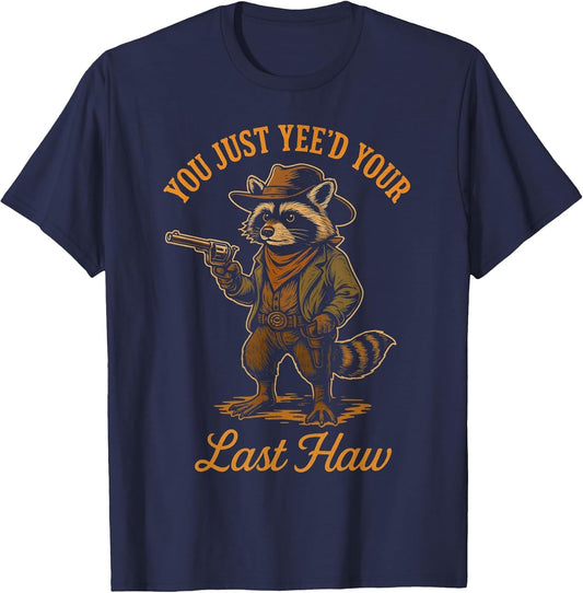 You Just Yee'd Your Last Haw Funny Outlaw Cowboy Raccoon