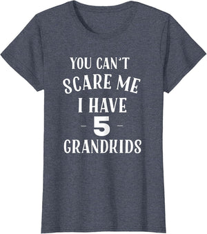 You Cant Scare Me I Have 5 Grandkids Funny Grandpa Grandma