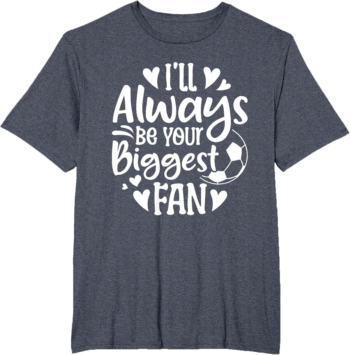 I'll Always Be Your Biggest Fan Soccer Lover