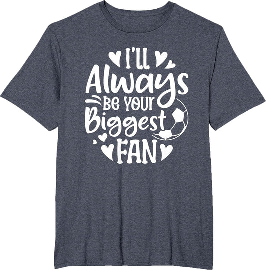 I'll Always Be Your Biggest Fan Soccer Lover
