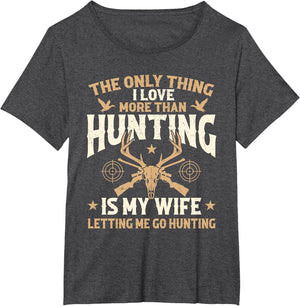 The Only Thing I Love More Than Hunting is My Wife - Hunter