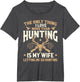 The Only Thing I Love More Than Hunting is My Wife - Hunter