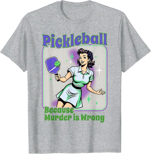 Pickleball Because Murder is Wrong Woman Playing Pickleball