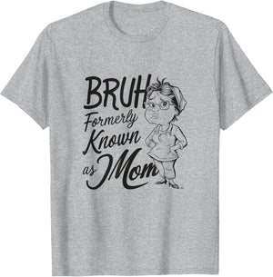 Bruh Formerly Known As Mom