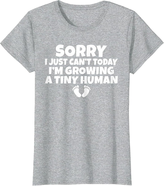 Sorry i just Cant Today im Growing a Tiny Human Mother Mom