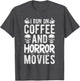 I Run ON Coffee and Horror Movies Coffee Horror Movies