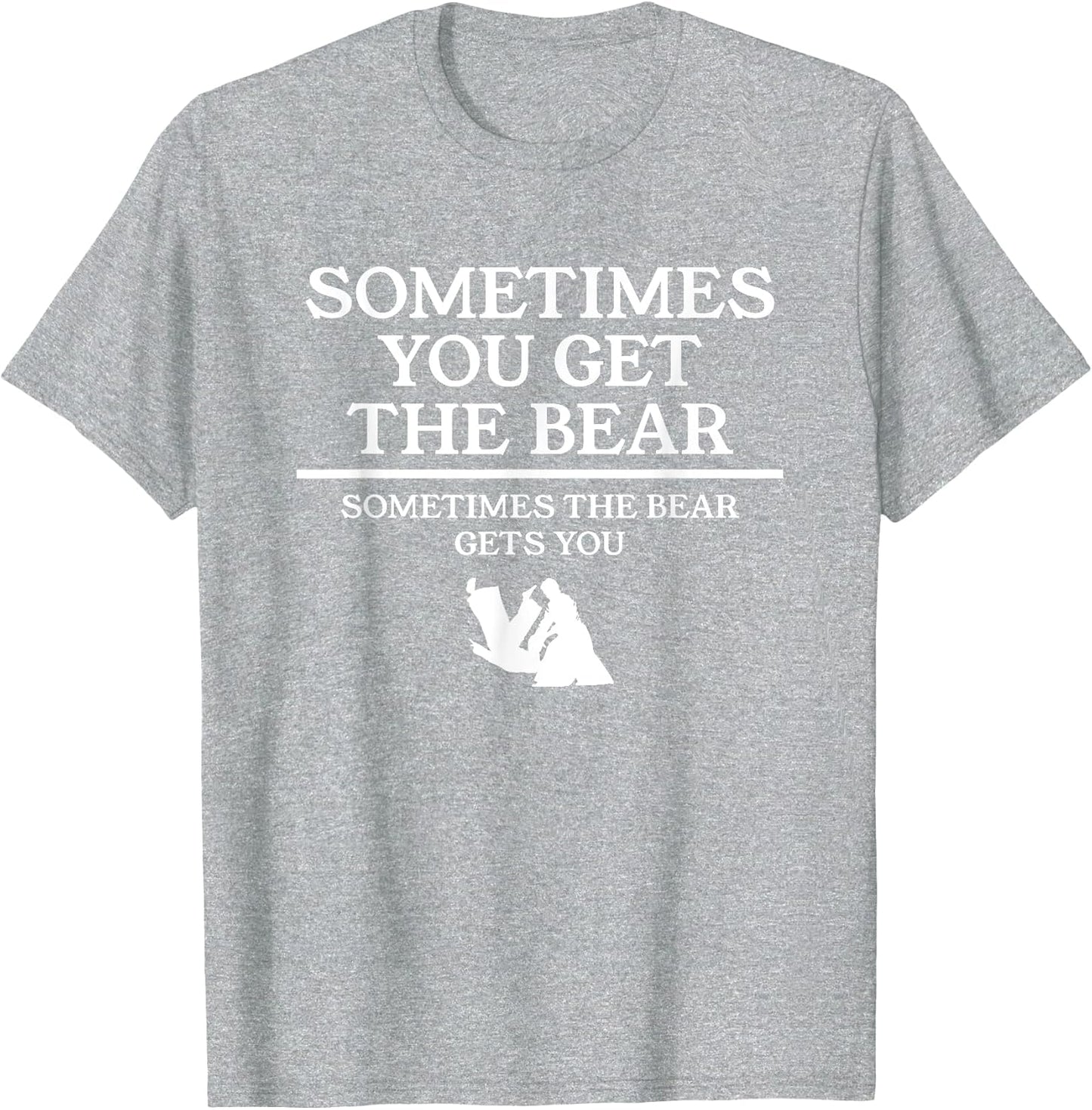 Sometimes You Get The Bear Sometimes The Bear Gets You
