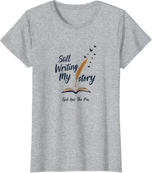 Still Writing My Story God Has The Pen Faith