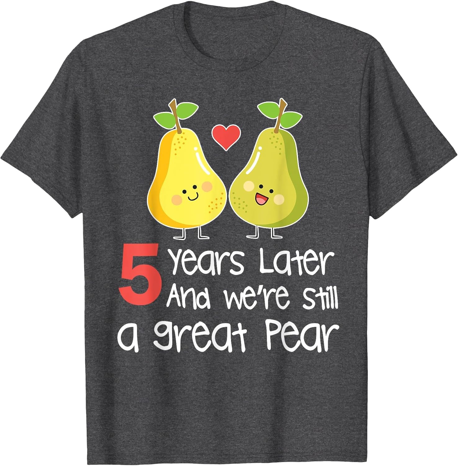 5 Years Later & We're Still A Great Pear Husband Wife Shirt