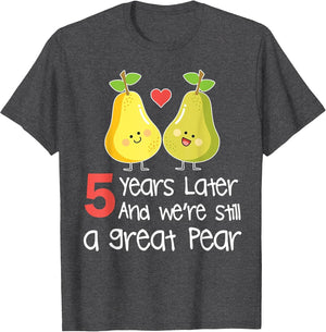 5 Years Later & We're Still A Great Pear Husband Wife Shirt