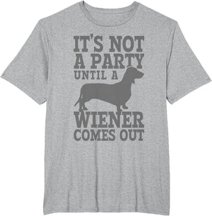 Dachshund It's Not A Party Until A Wiener Comes Out Funny