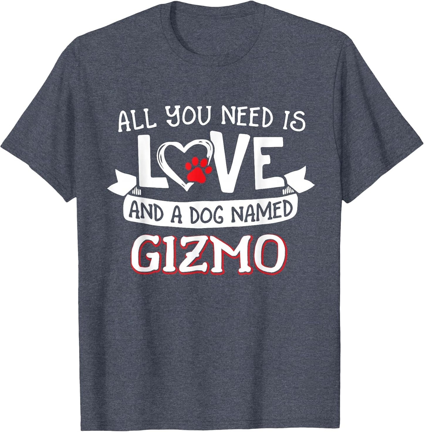 All You Need is Love and a Dog Named Gizmo Small Large