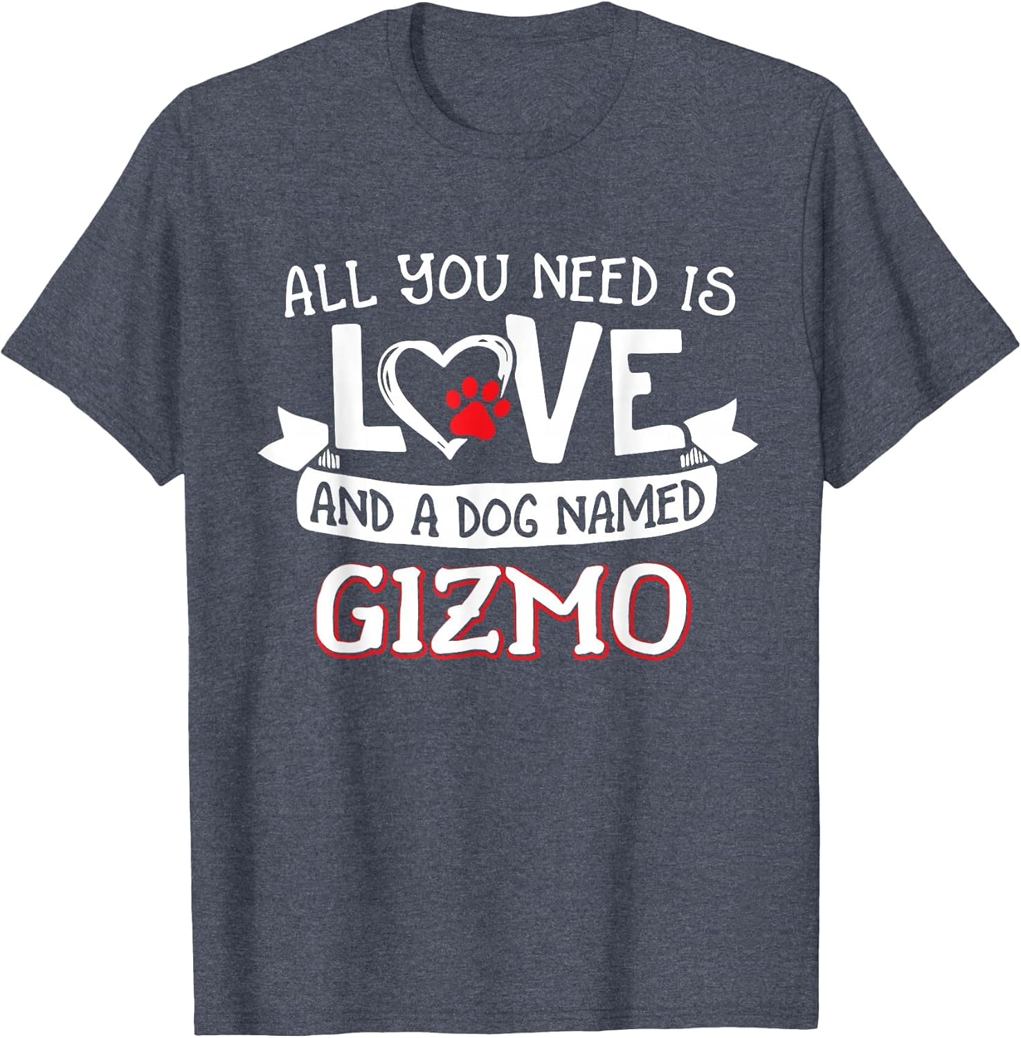 All You Need is Love and a Dog Named Gizmo Small Large