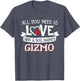 All You Need is Love and a Dog Named Gizmo Small Large
