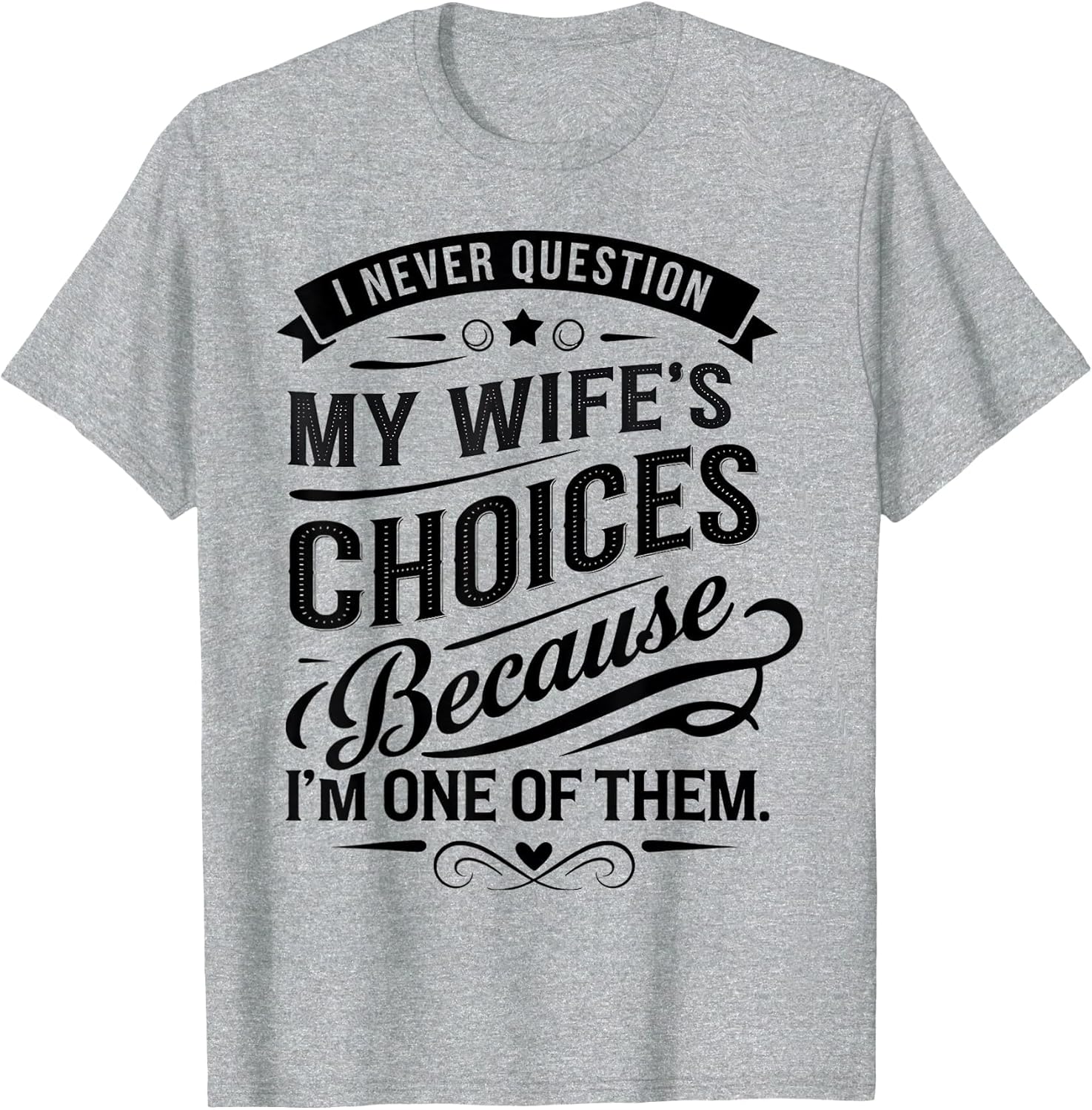 I Never Question My Wife's Choices Because I'm One of Them