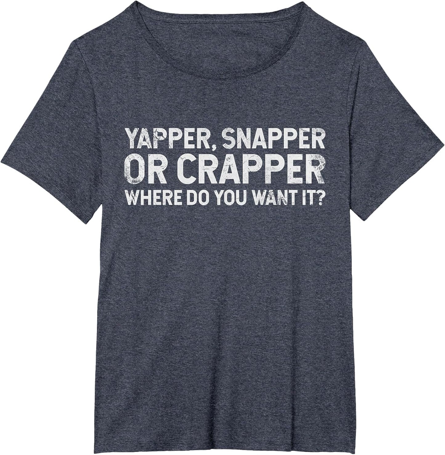 Funny Yapper Snapper Or Crapper Where Do You Want It? Grunge