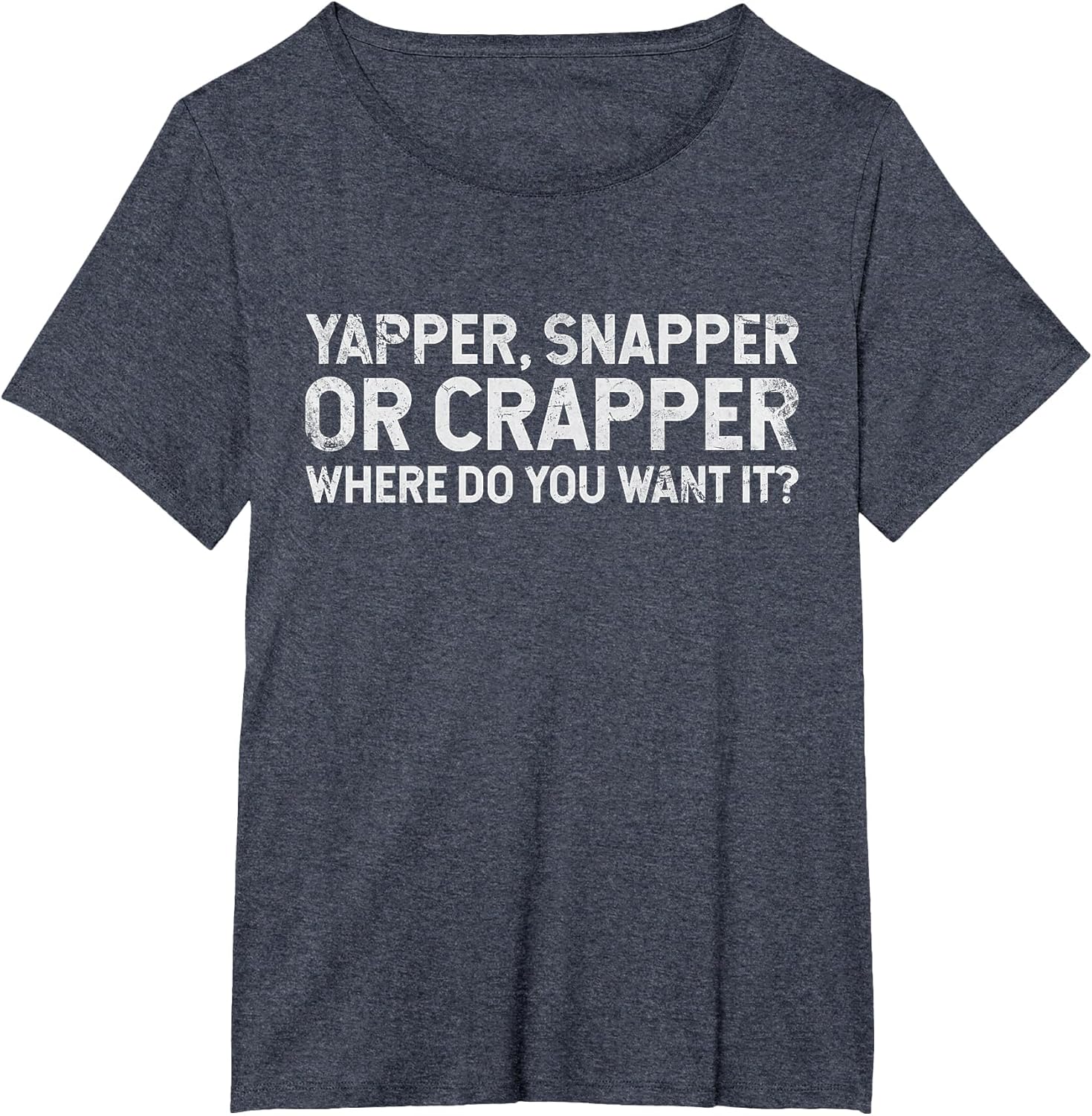 Funny Yapper Snapper Or Crapper Where Do You Want It? Grunge
