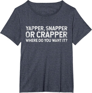 Funny Yapper Snapper Or Crapper Where Do You Want It? Grunge