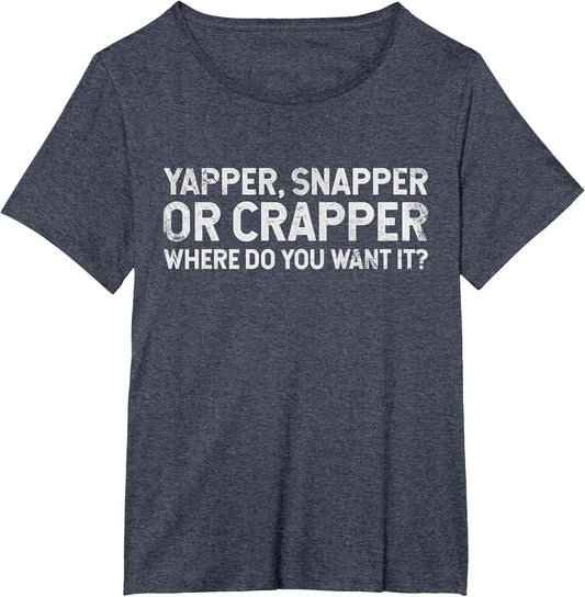 Funny Yapper Snapper Or Crapper Where Do You Want It? Grunge