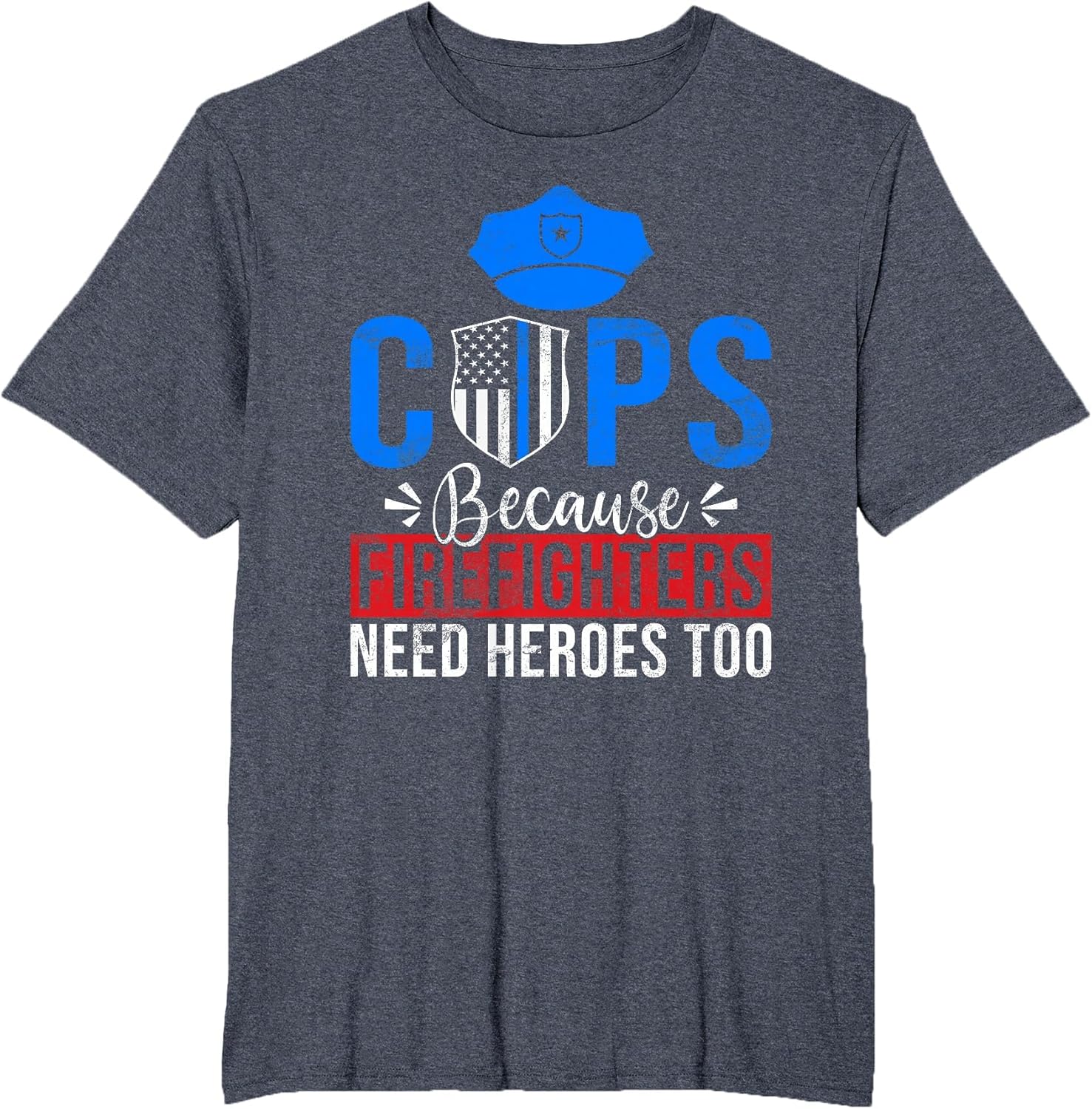 Cops Because Firefighters Need Heroes Too Police