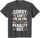Sorry I Cant Im in The Penalty Box Sports Enthusiast