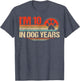 Funny 70th Birthday I'm 10 in Dog Years 70 Years Old Dog Dad