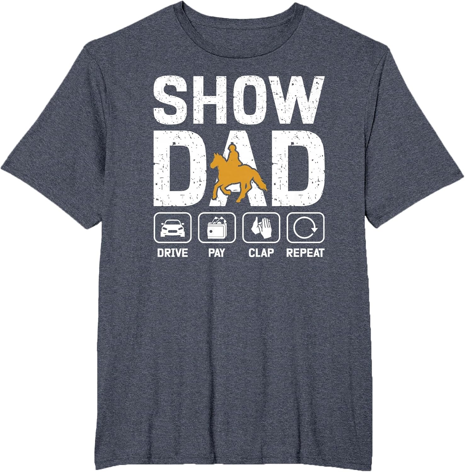 Horse Show Dad Drive Pay Clap Repeat Equestrian Dad