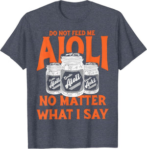 Do Not Feed Me Garlic-Aioli No Matter What I Say
