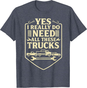 Funny Truck Saying - Yes I Really Do Need All These Trucks