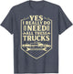 Funny Truck Saying - Yes I Really Do Need All These Trucks