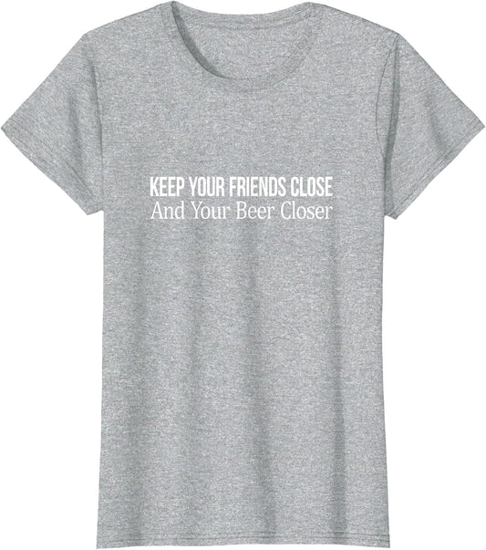 Keep Your Friends Close and Your Beer Closer