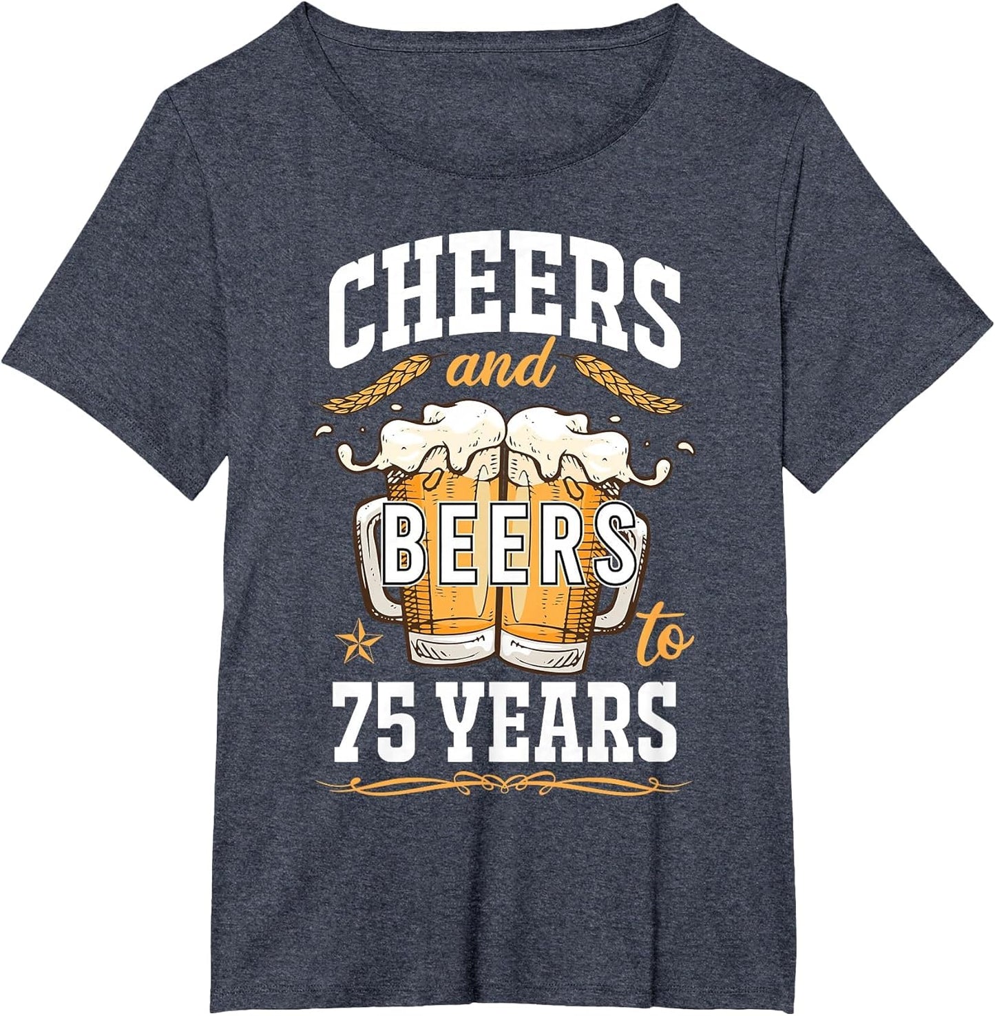 Cheers and Beers to 75 Year Old Birthday Drunk 75th B-Day