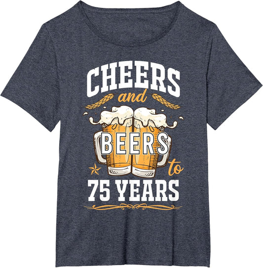 Cheers and Beers to 75 Year Old Birthday Drunk 75th B-Day