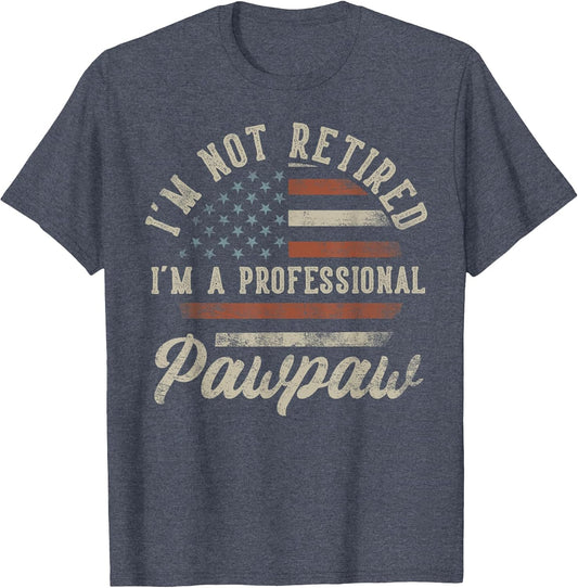 I'm Not Retired I'm A Professional Pawpaw Funny Retirement