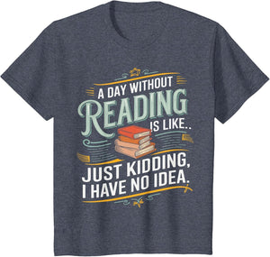 A Day Without Reading is Like Funny Book Lover Bookworm
