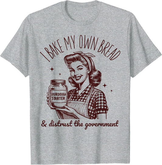 I Bake My Own Bread Funny Sourdough Starter Vintage Ironic