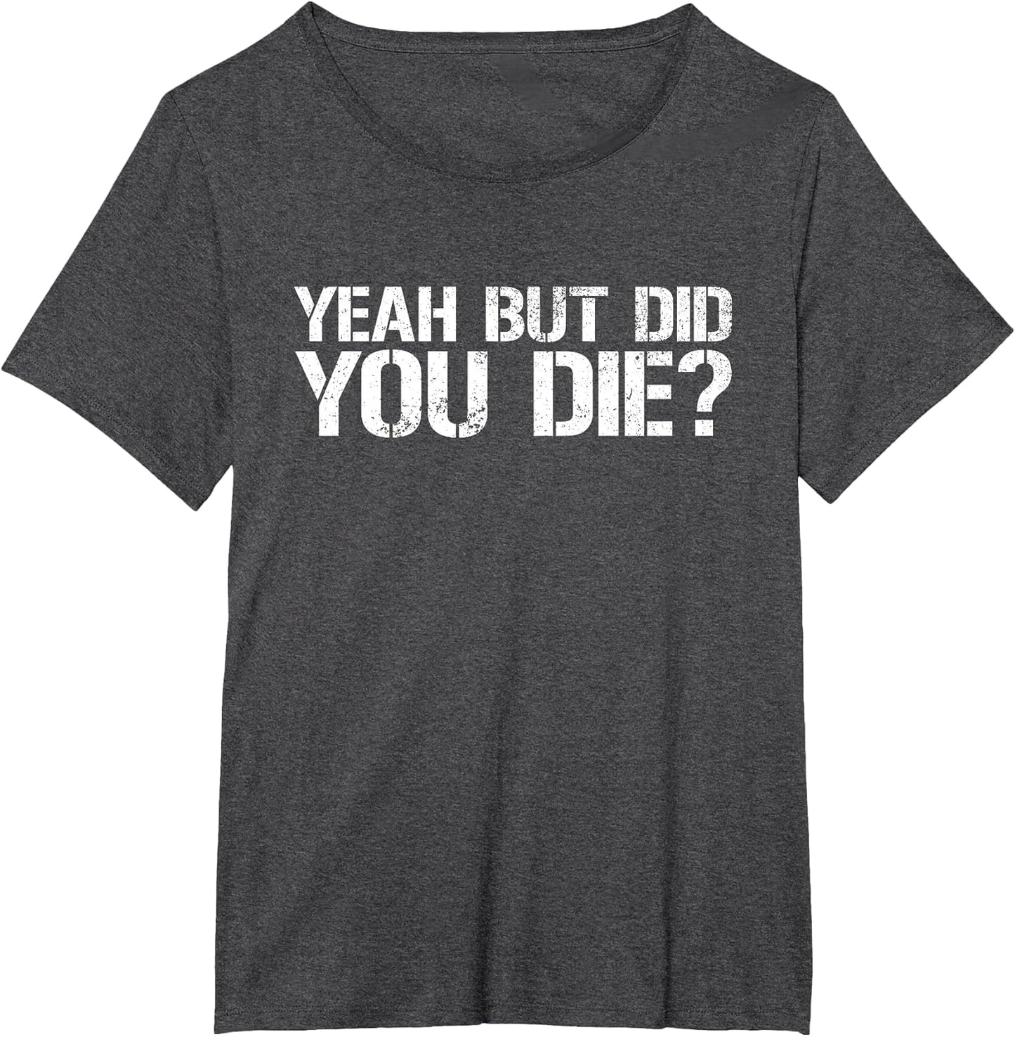 Yeah But Did You Die? Military Veteran But Did You Die