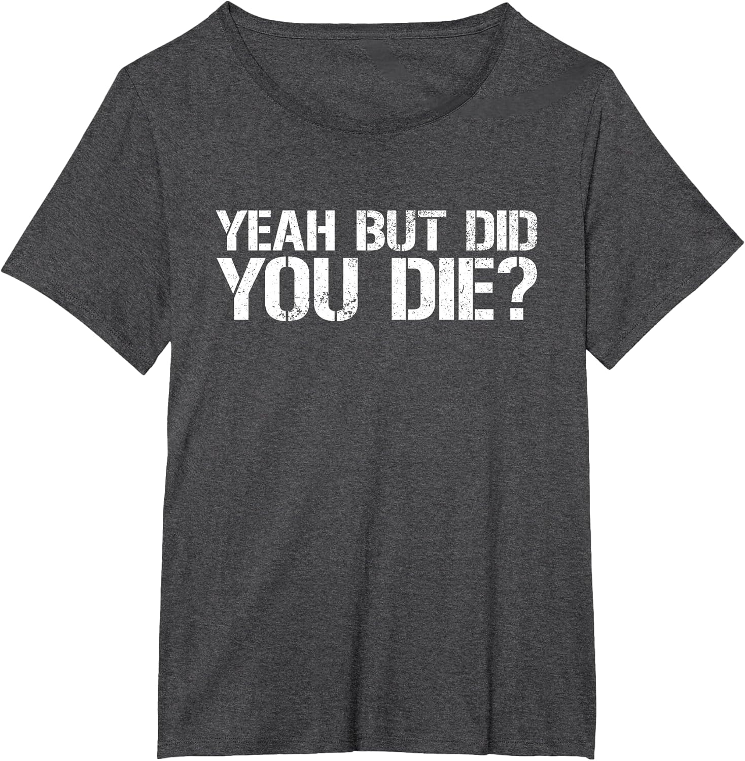 Yeah But Did You Die? Military Veteran But Did You Die