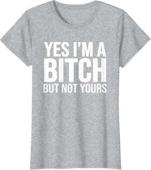 Yes I'm A Bitch But Not Yours