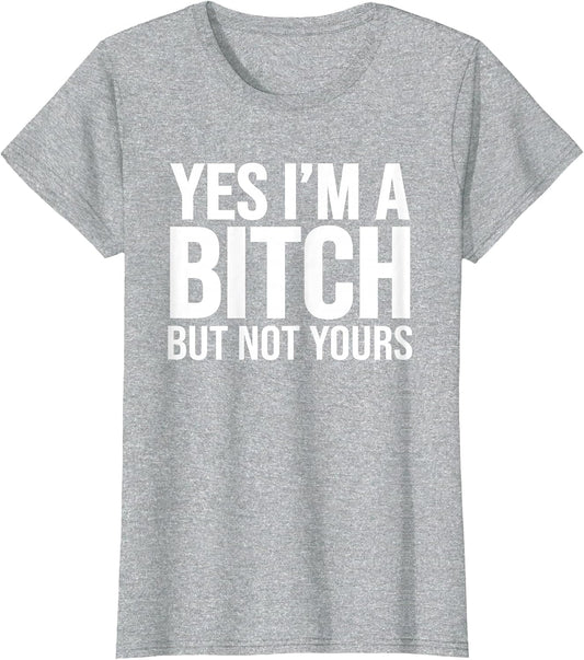 Yes I'm A Bitch But Not Yours