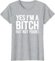 Yes I'm A Bitch But Not Yours