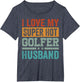 I Love My Super Hot Golfer Husband - Funny Golf