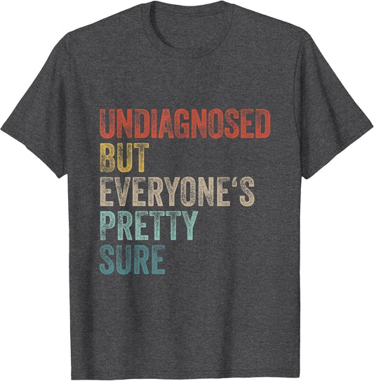 Undiagnosed But Everyone's Pretty Sure Funny Pun Undiagnosed