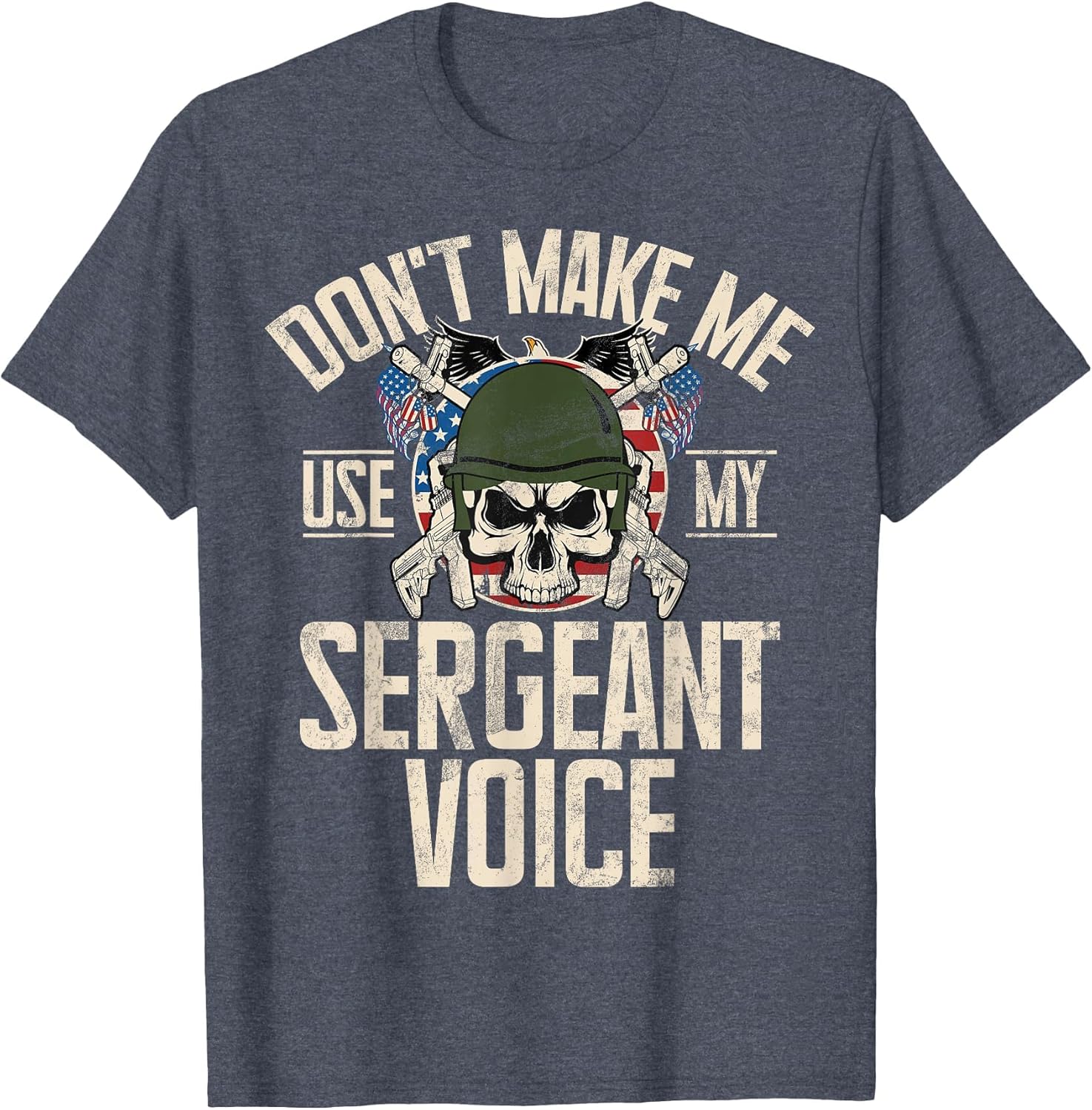 Don't Make Me Use My Sergeant Voice Veteran