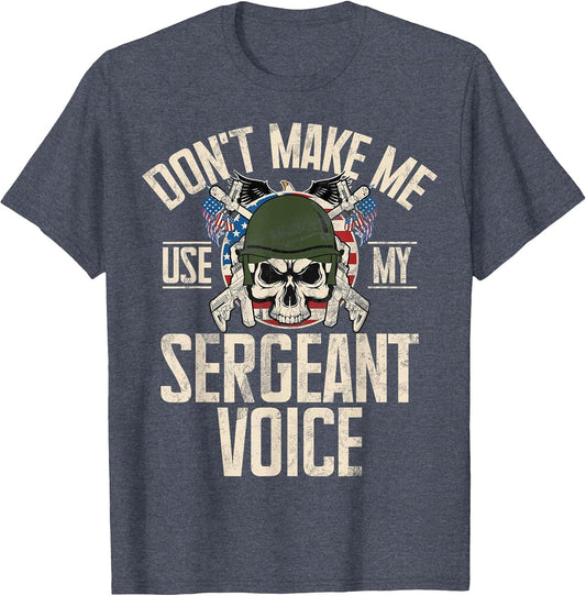 Don't Make Me Use My Sergeant Voice Veteran