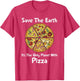 Safe The Earth It's The Only Planet with Pizza Funny