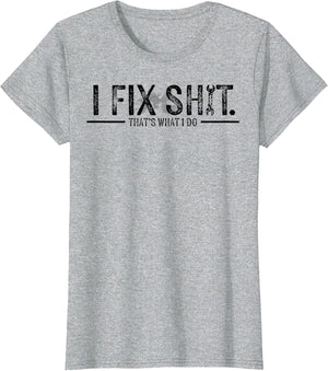 I Fix Shit That's What I Do