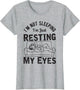 I'm Not Sleeping I'm Just Resting My Eyes Dad Joke