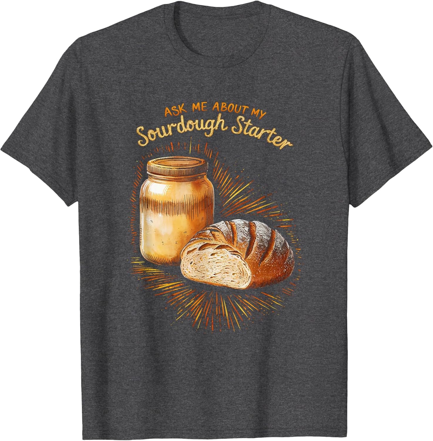 Ask Me About My Sourdough Starter Funny Sourdough Bread