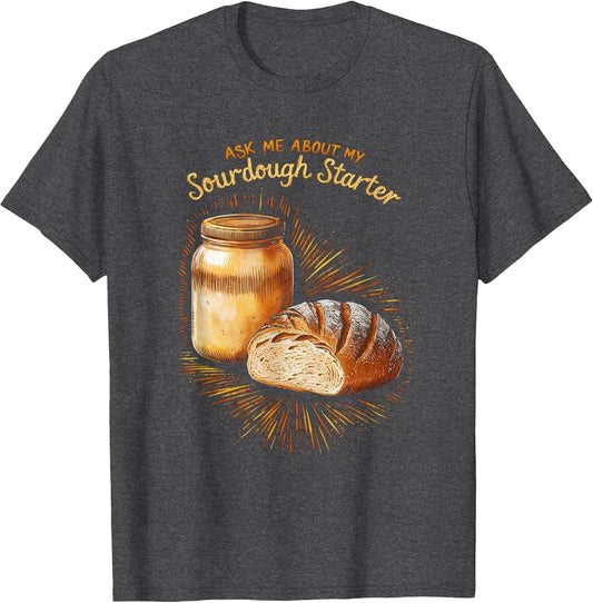 Ask Me About My Sourdough Starter Funny Sourdough Bread